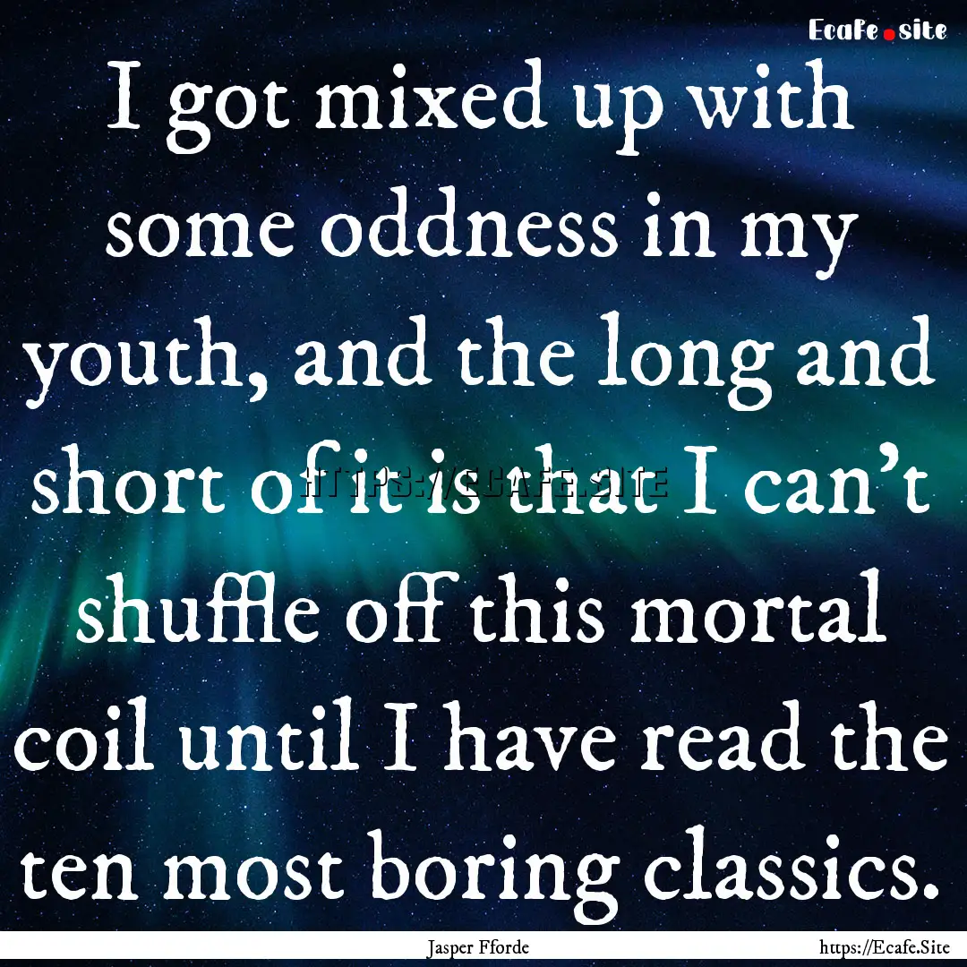 I got mixed up with some oddness in my youth,.... : Quote by Jasper Fforde