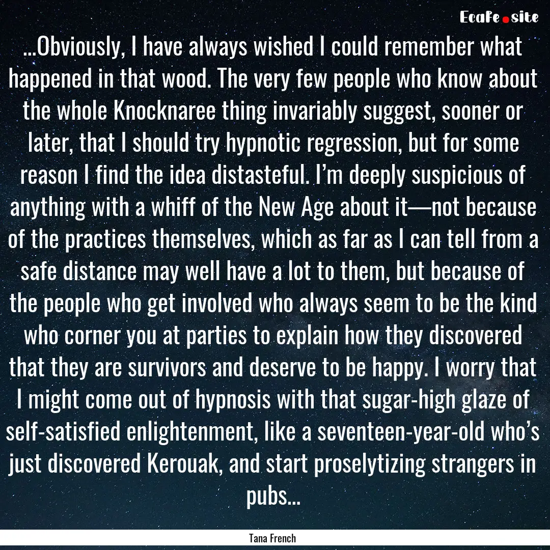 …Obviously, I have always wished I could.... : Quote by Tana French