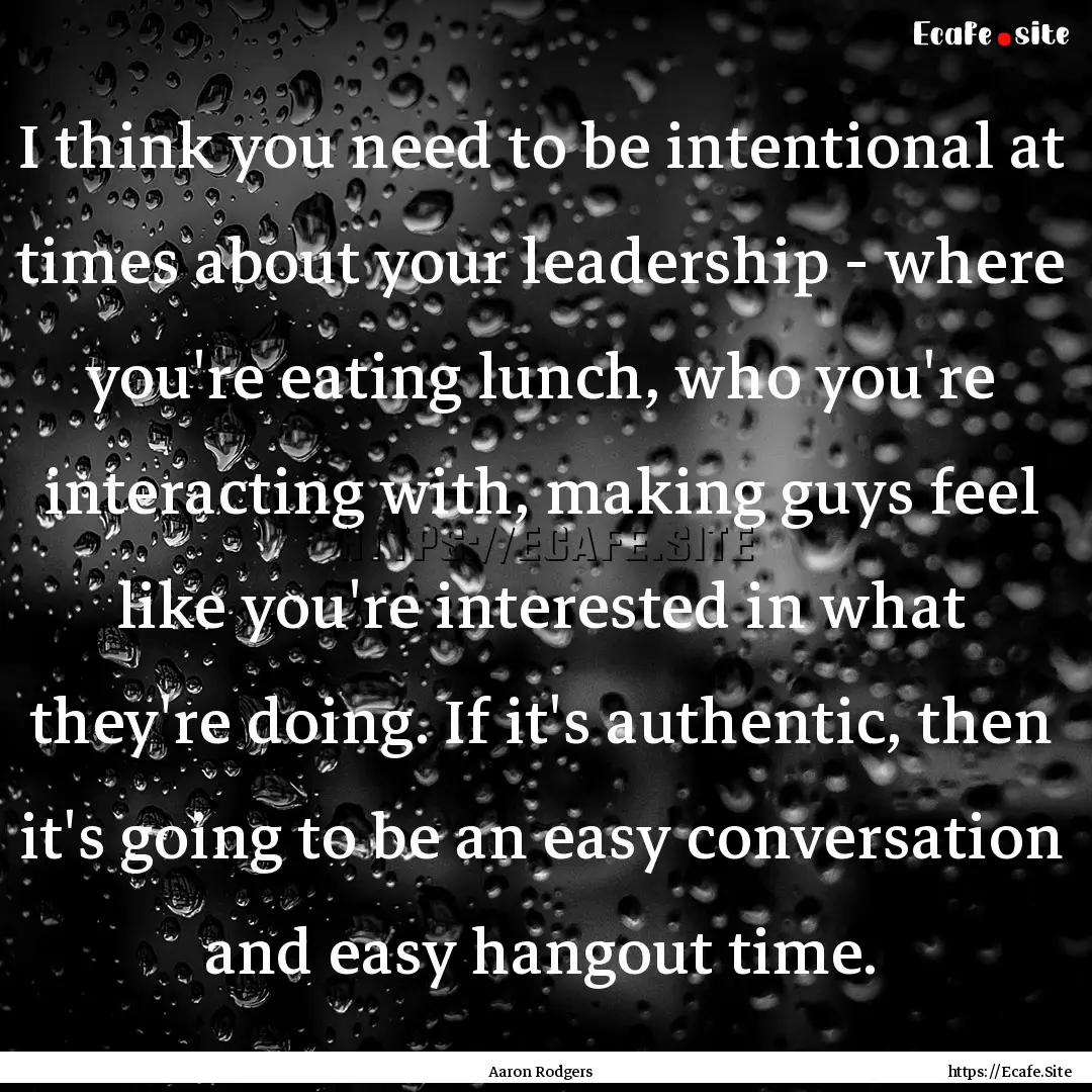 I think you need to be intentional at times.... : Quote by Aaron Rodgers