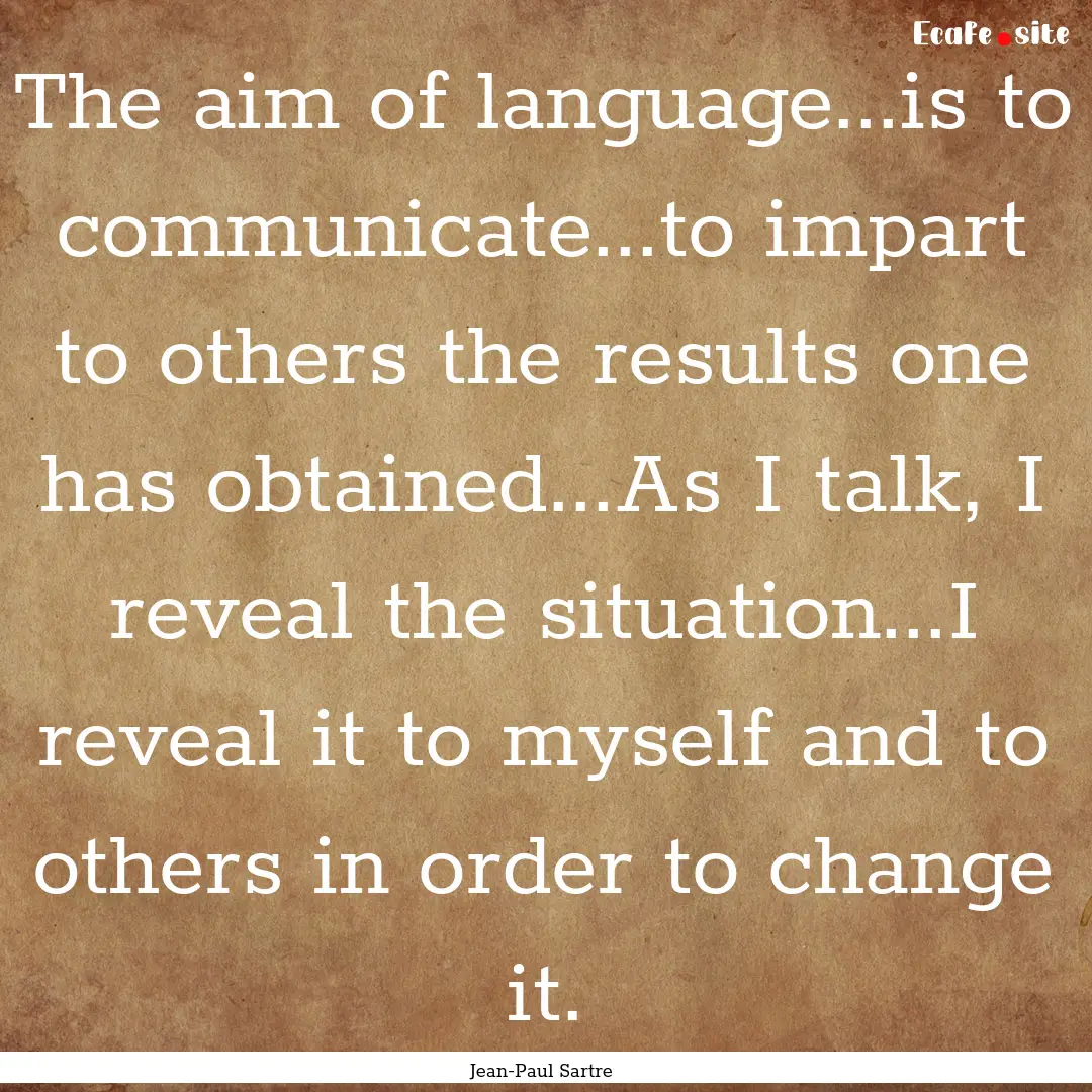 The aim of language...is to communicate...to.... : Quote by Jean-Paul Sartre