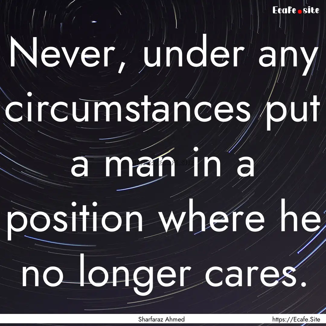 Never, under any circumstances put a man.... : Quote by Sharfaraz Ahmed