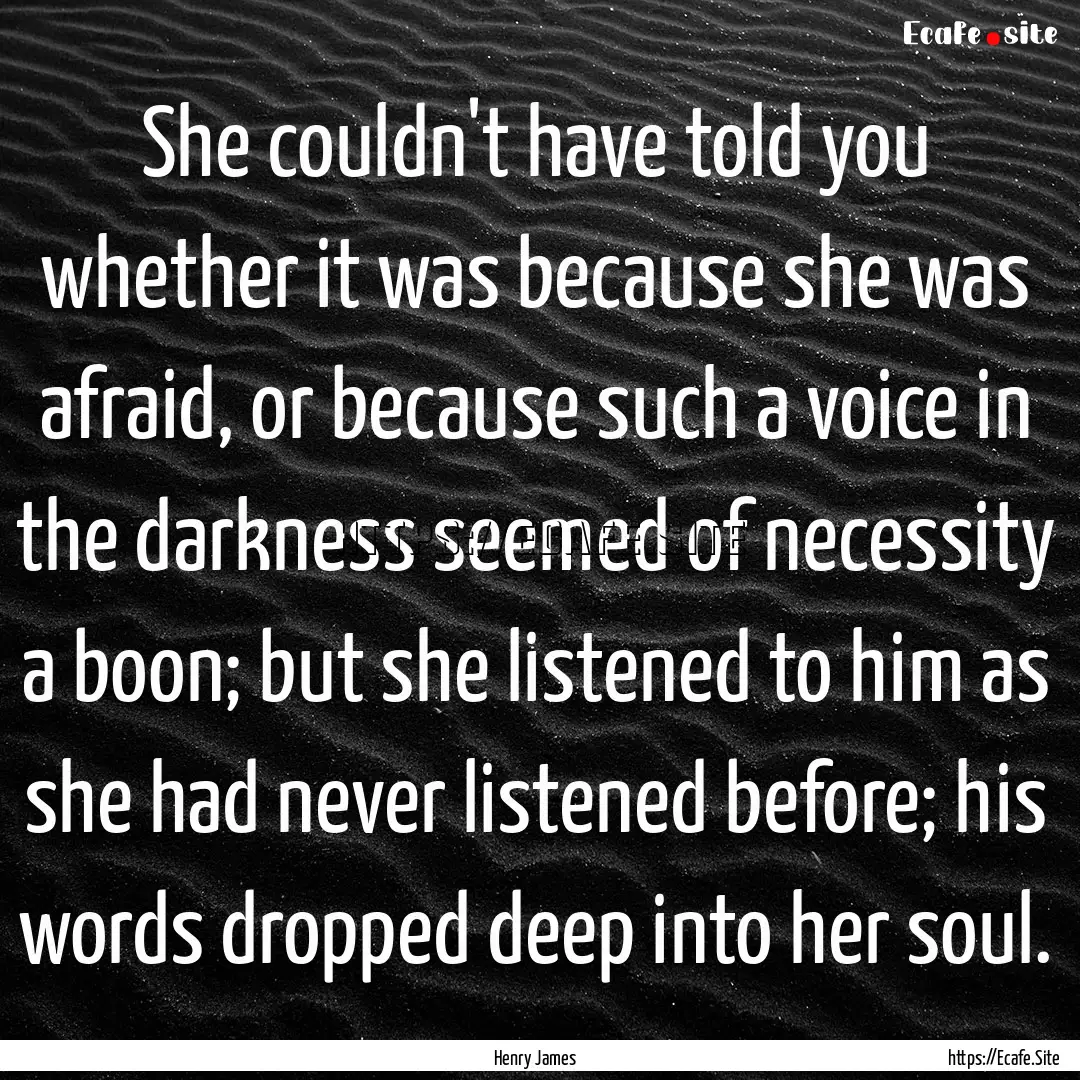 She couldn't have told you whether it was.... : Quote by Henry James