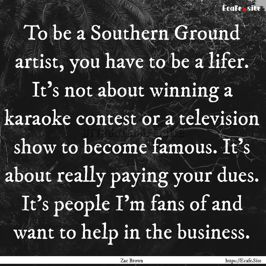 To be a Southern Ground artist, you have.... : Quote by Zac Brown