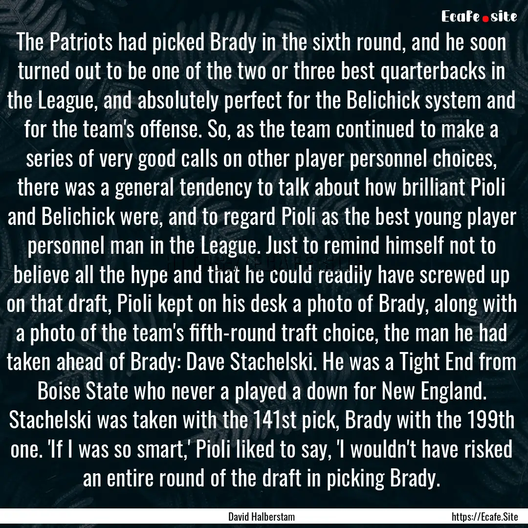 The Patriots had picked Brady in the sixth.... : Quote by David Halberstam