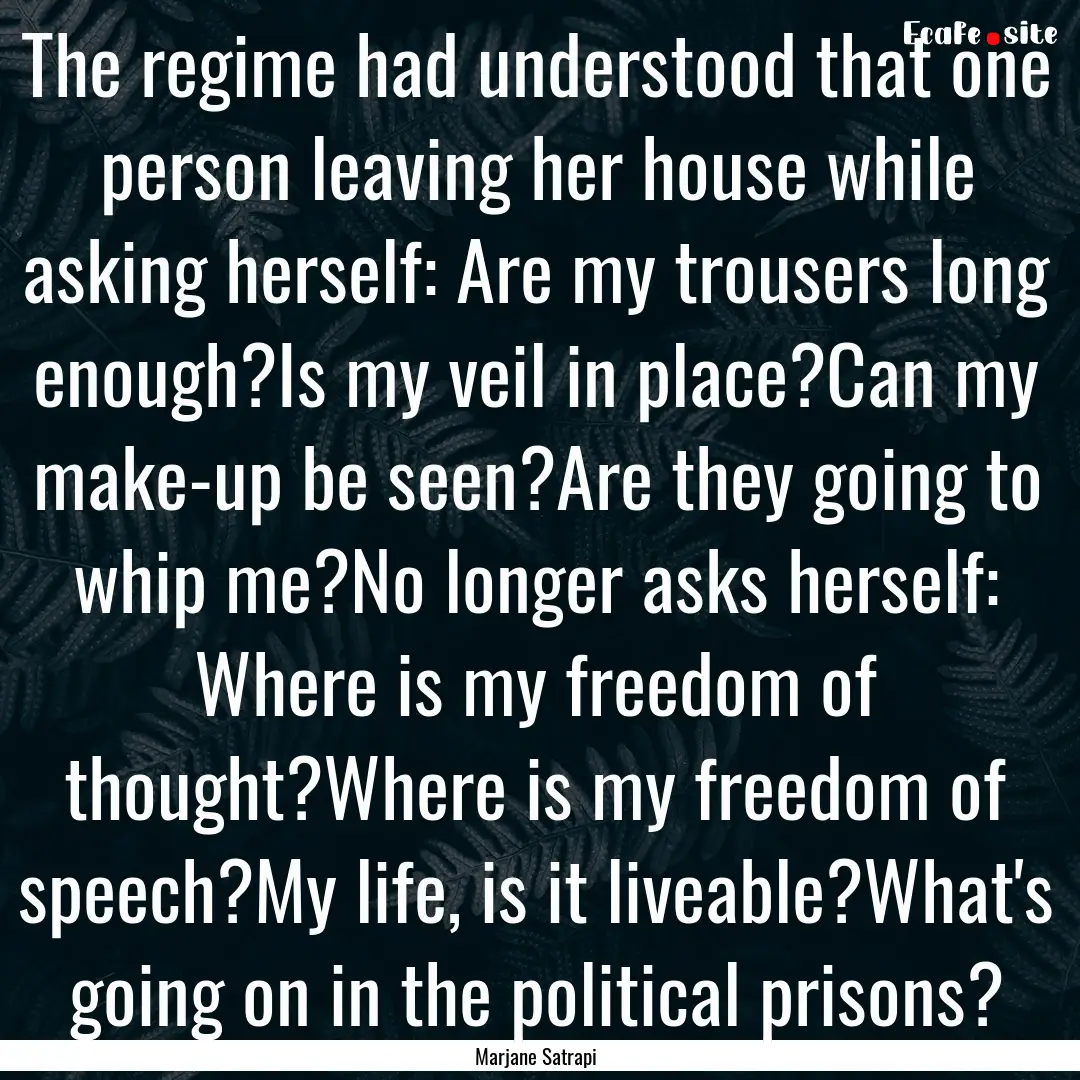 The regime had understood that one person.... : Quote by Marjane Satrapi