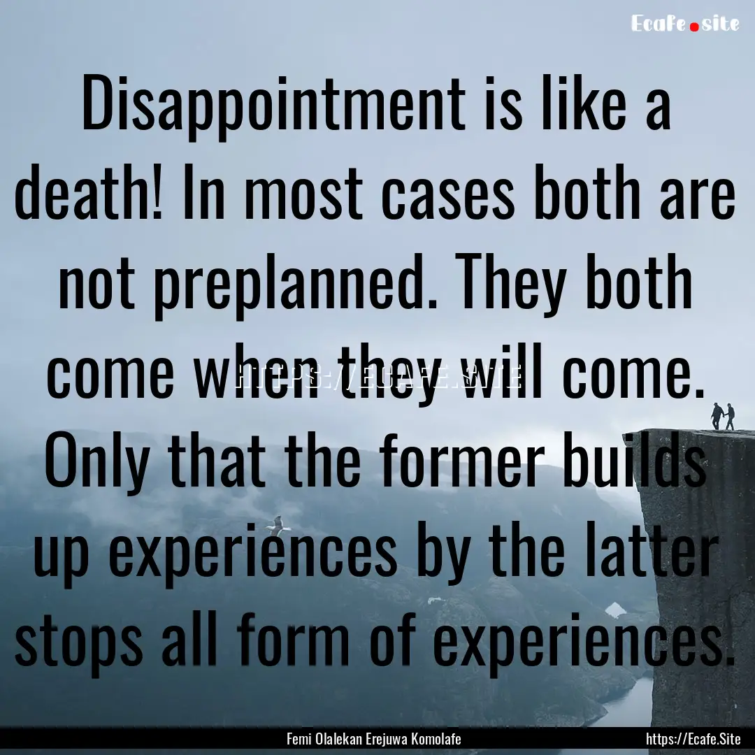 Disappointment is like a death! In most cases.... : Quote by Femi Olalekan Erejuwa Komolafe