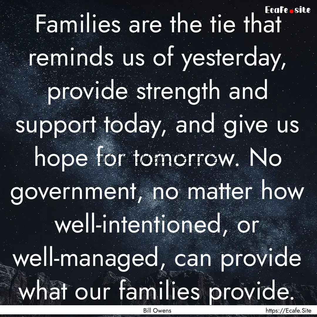 Families are the tie that reminds us of yesterday,.... : Quote by Bill Owens