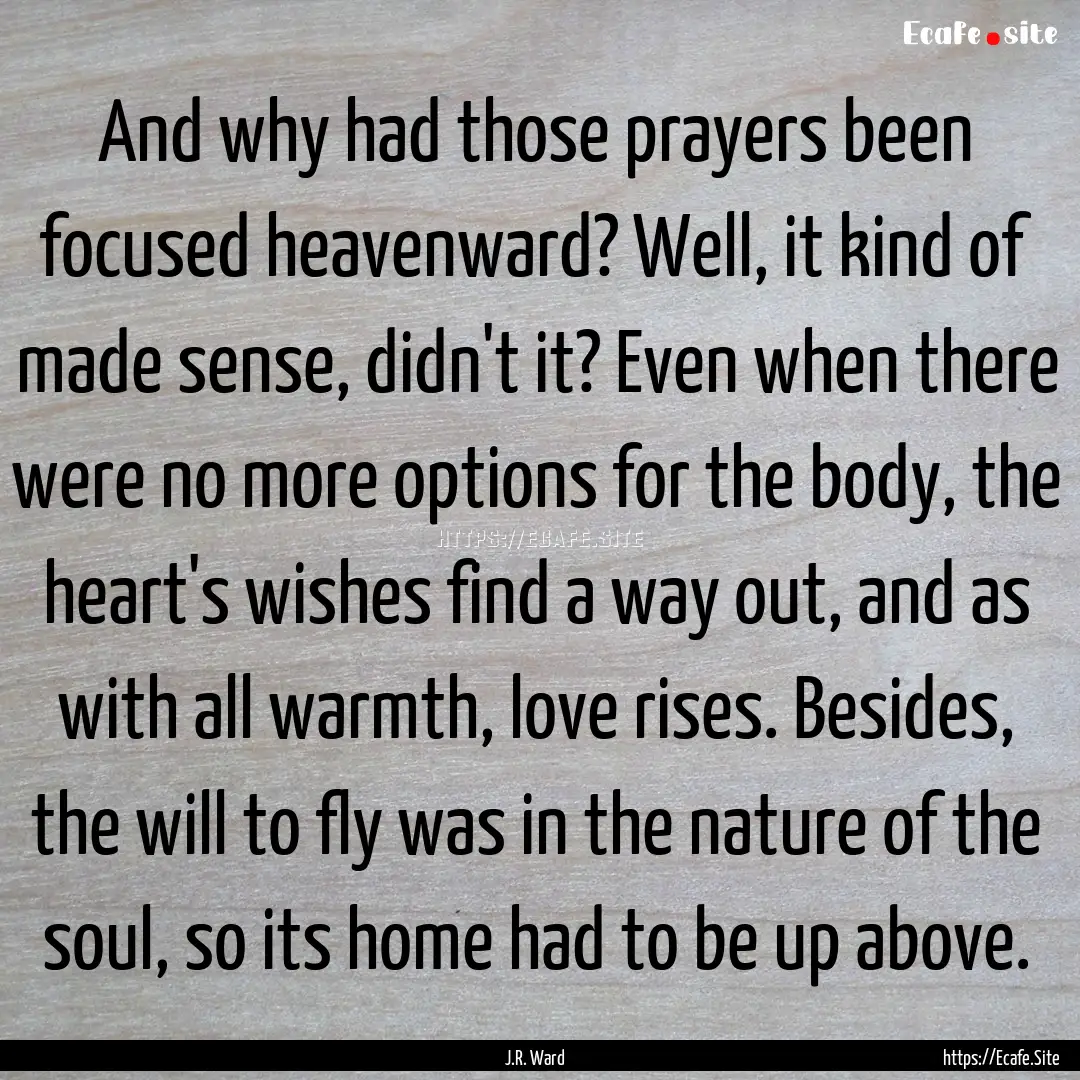 And why had those prayers been focused heavenward?.... : Quote by J.R. Ward