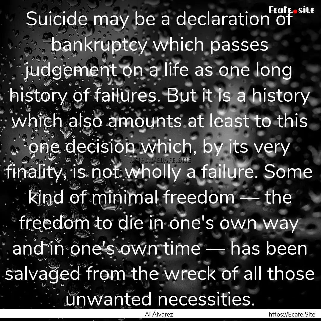 Suicide may be a declaration of bankruptcy.... : Quote by Al Álvarez