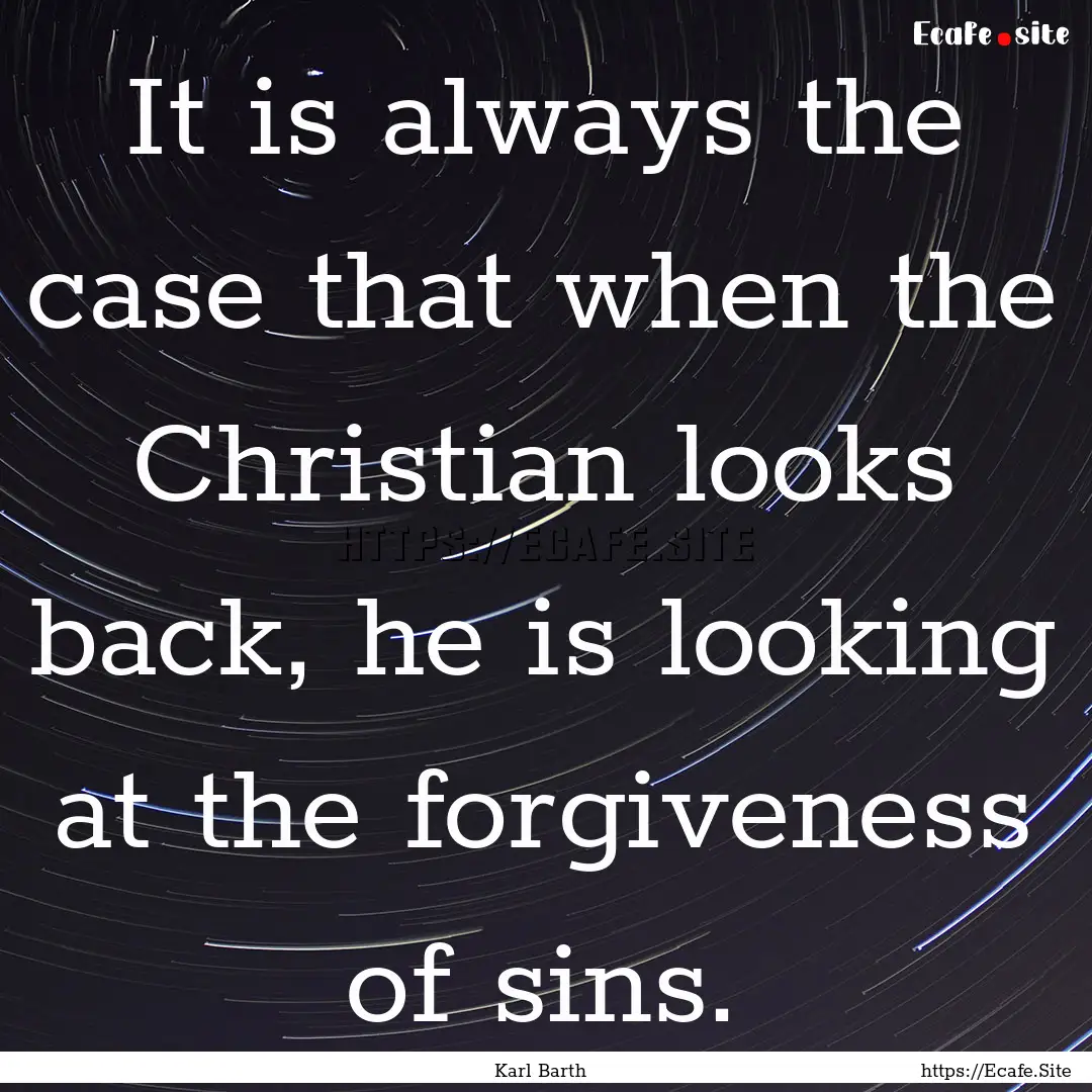 It is always the case that when the Christian.... : Quote by Karl Barth