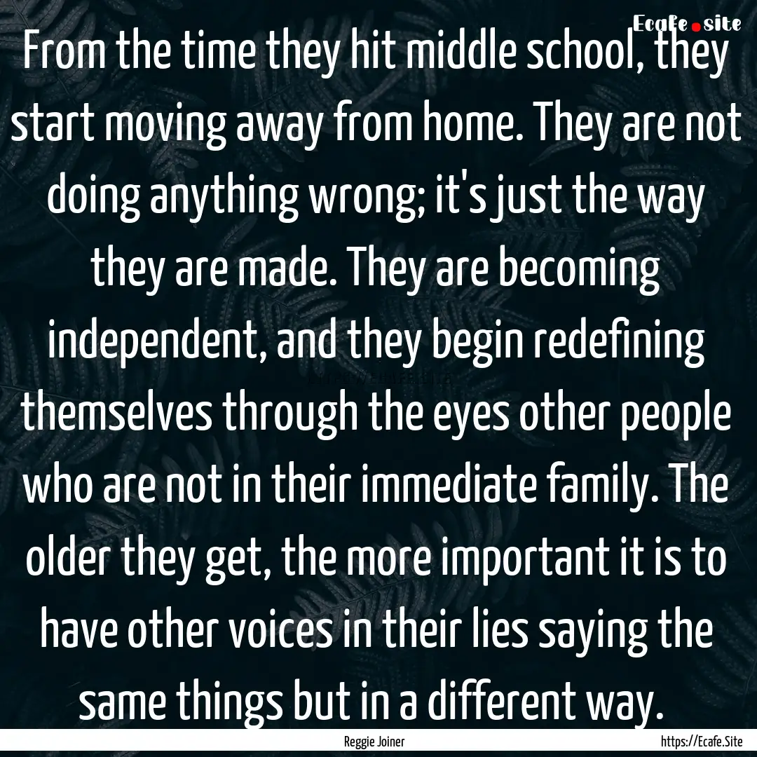 From the time they hit middle school, they.... : Quote by Reggie Joiner