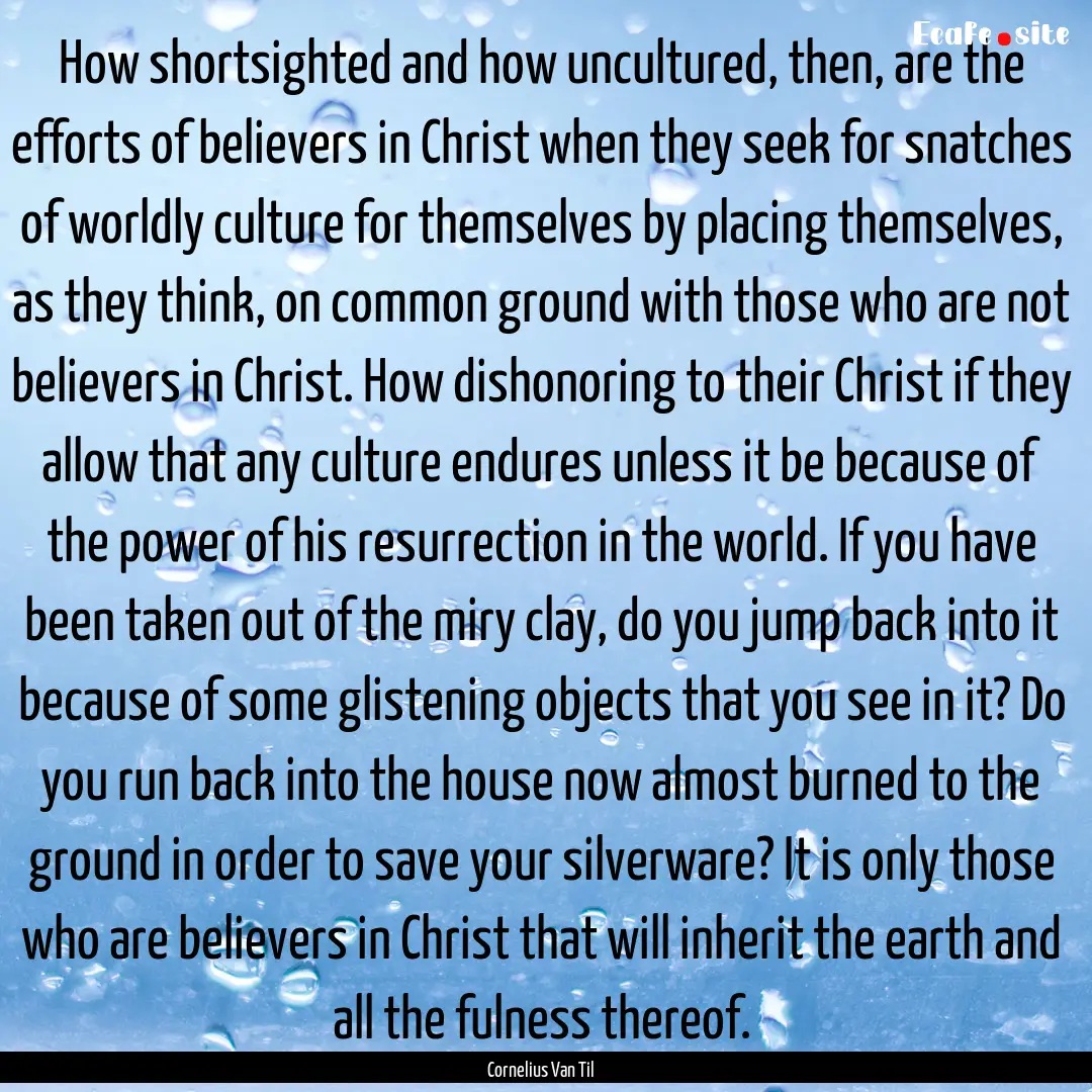 How shortsighted and how uncultured, then,.... : Quote by Cornelius Van Til