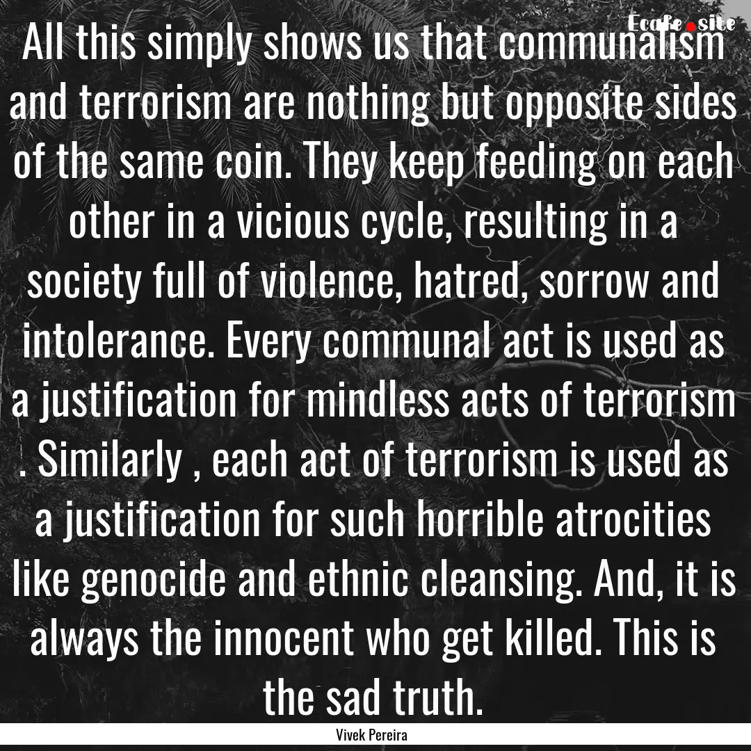 All this simply shows us that communalism.... : Quote by Vivek Pereira