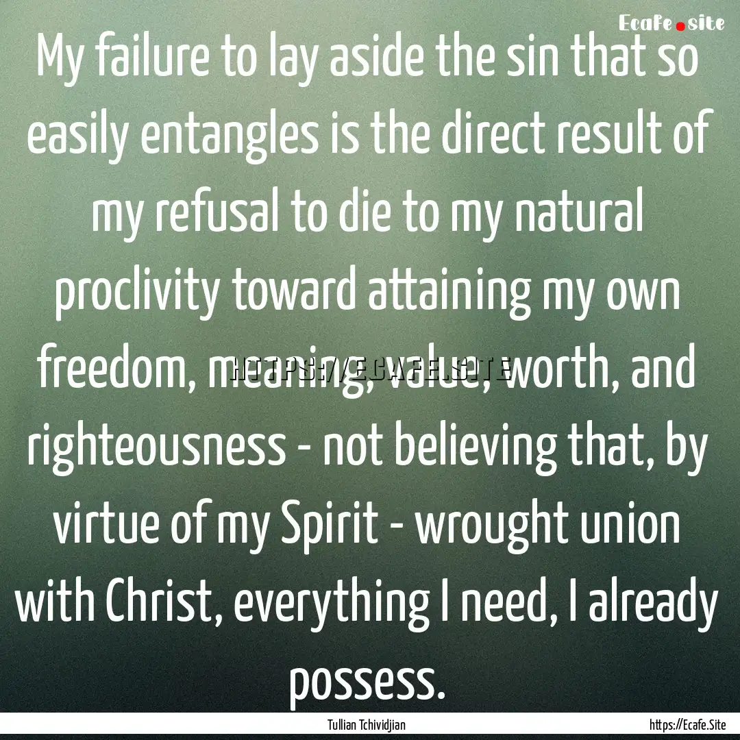 My failure to lay aside the sin that so easily.... : Quote by Tullian Tchividjian