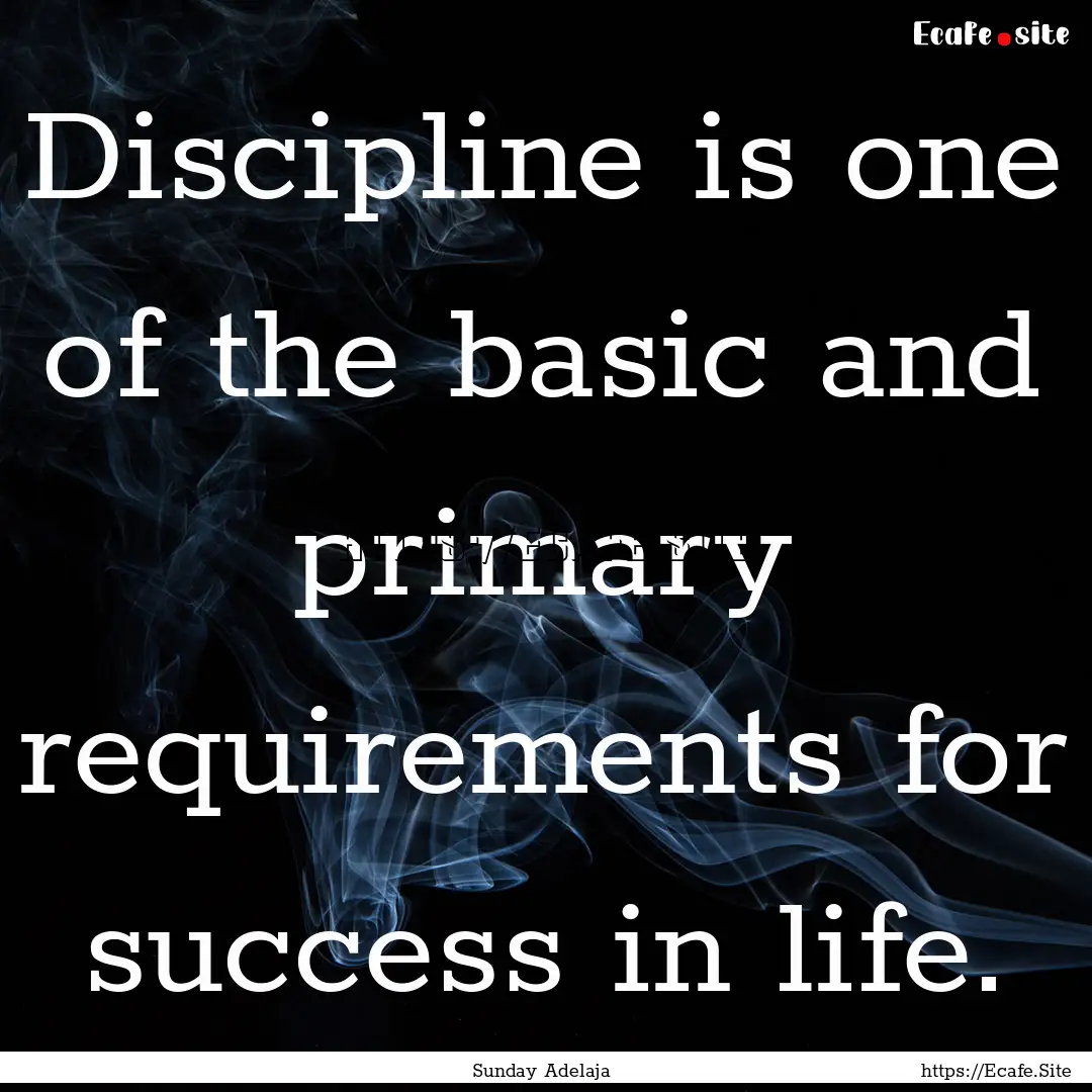 Discipline is one of the basic and primary.... : Quote by Sunday Adelaja