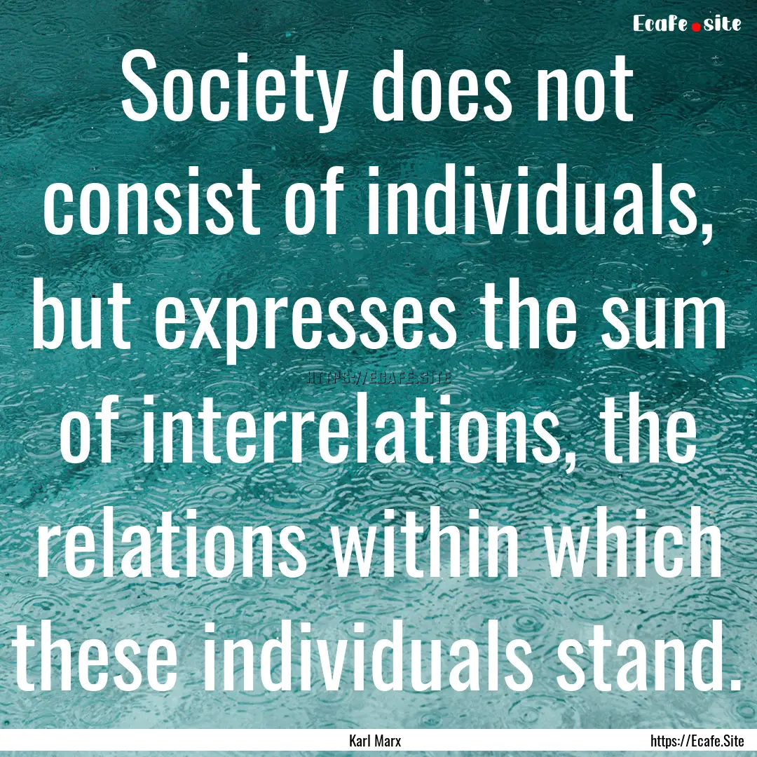 Society does not consist of individuals,.... : Quote by Karl Marx