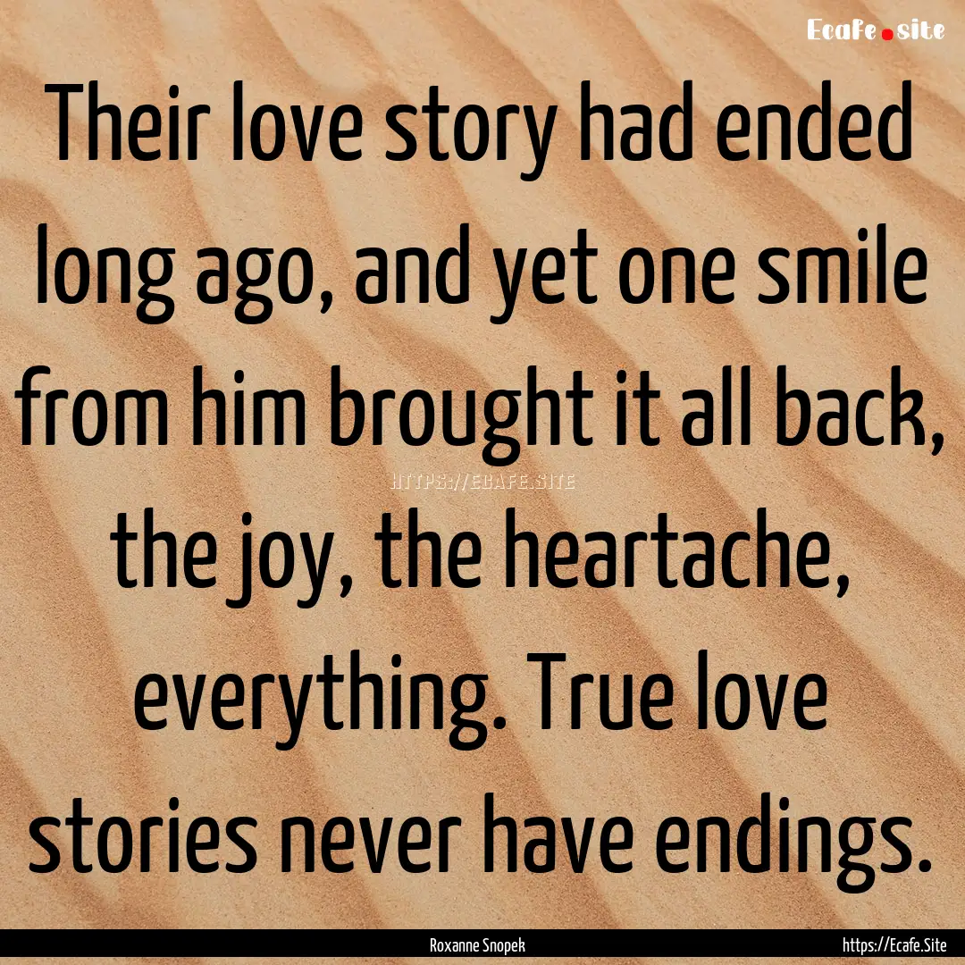 Their love story had ended long ago, and.... : Quote by Roxanne Snopek