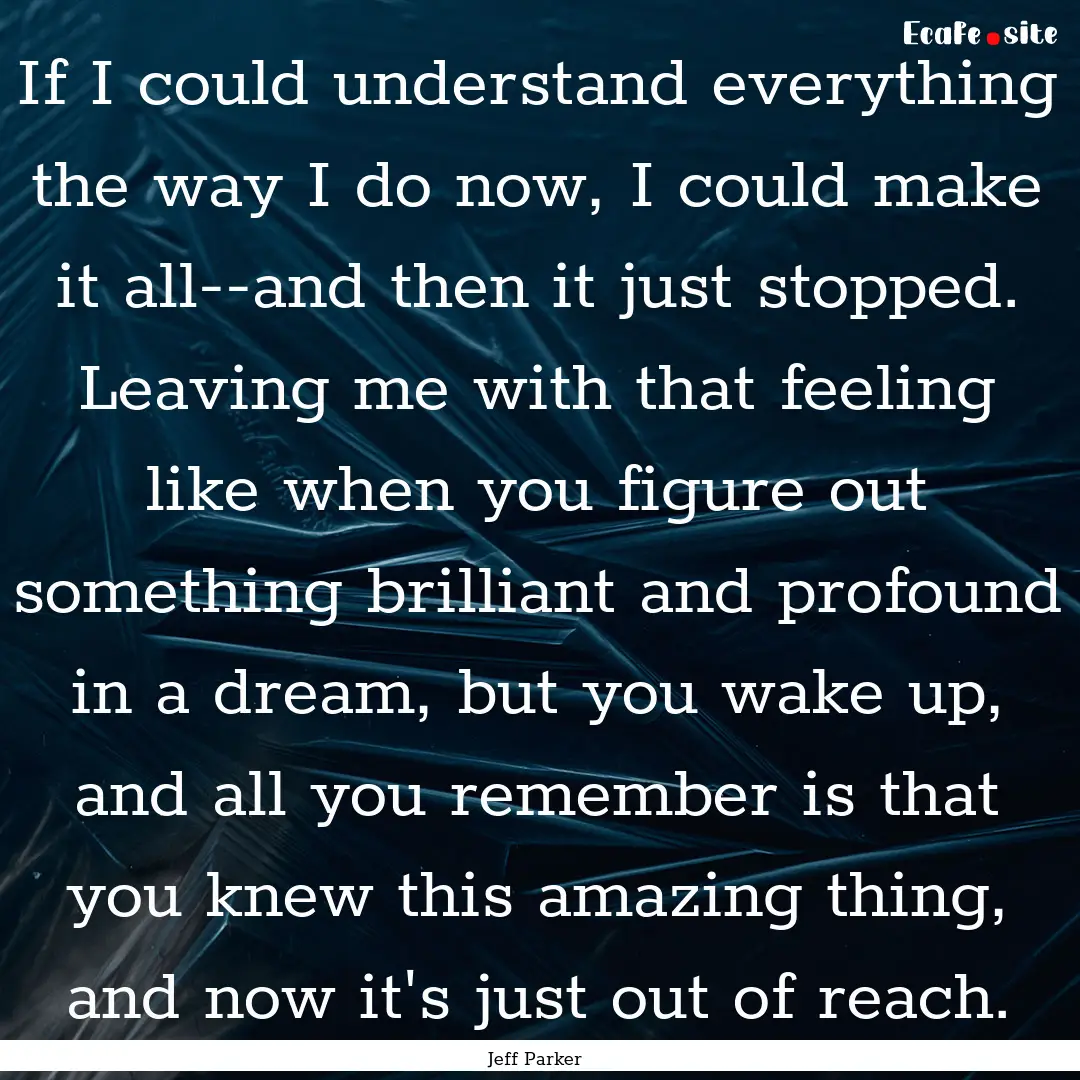 If I could understand everything the way.... : Quote by Jeff Parker