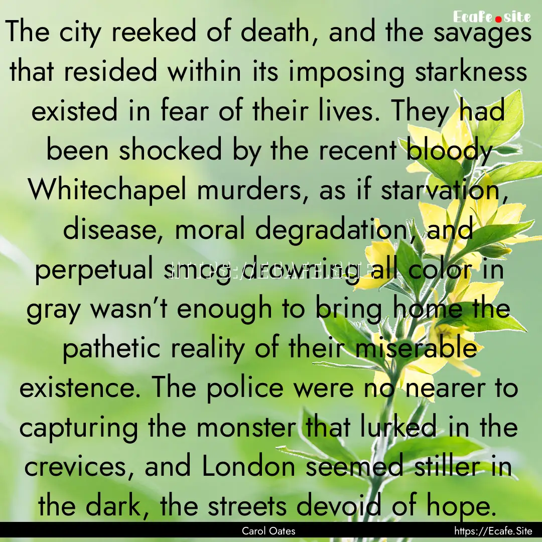 The city reeked of death, and the savages.... : Quote by Carol Oates