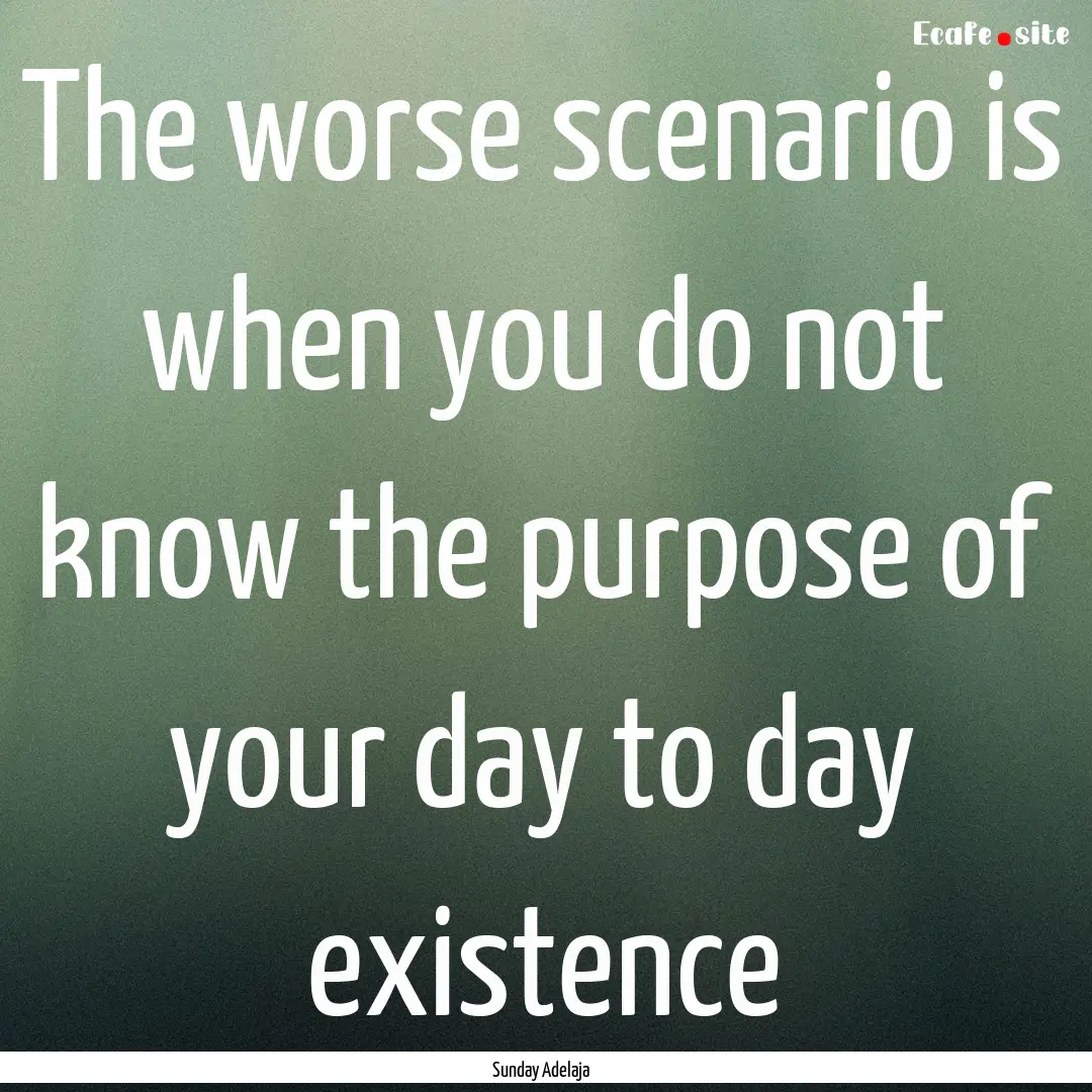 The worse scenario is when you do not know.... : Quote by Sunday Adelaja