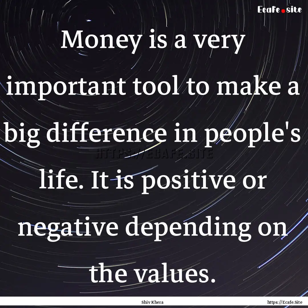 Money is a very important tool to make a.... : Quote by Shiv Khera