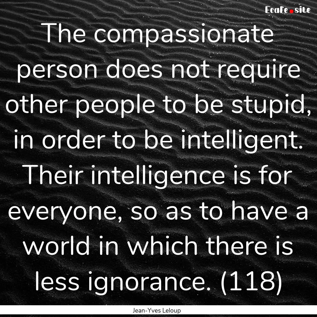 The compassionate person does not require.... : Quote by Jean-Yves Leloup