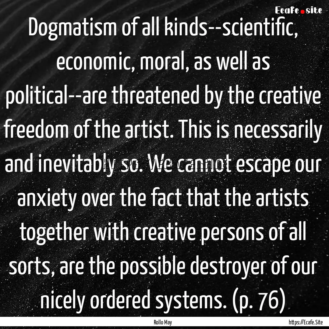 Dogmatism of all kinds--scientific, economic,.... : Quote by Rollo May