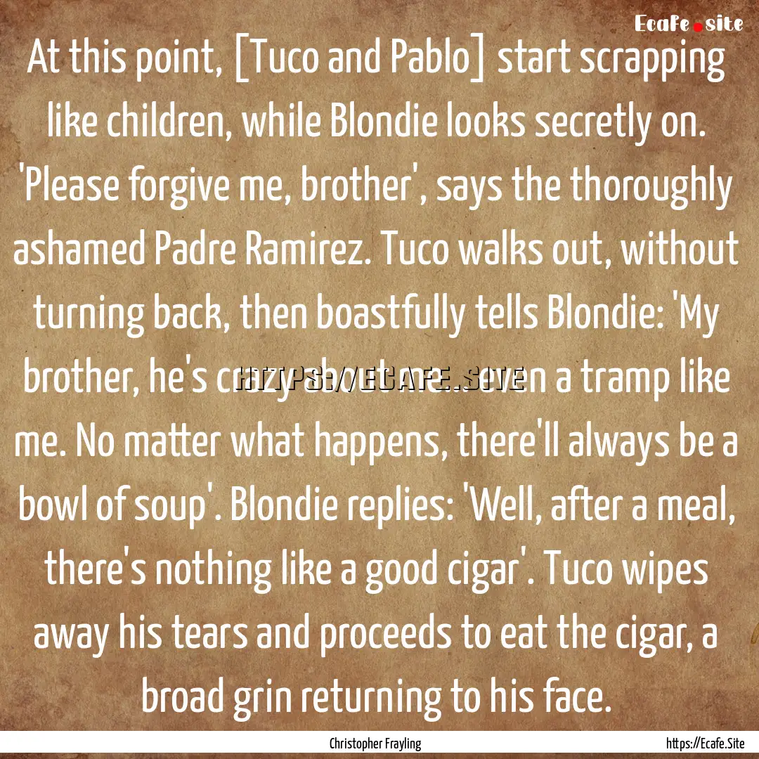 At this point, [Tuco and Pablo] start scrapping.... : Quote by Christopher Frayling