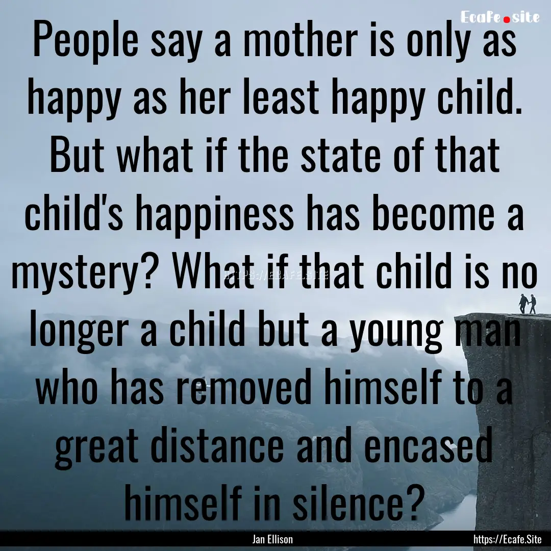 People say a mother is only as happy as her.... : Quote by Jan Ellison