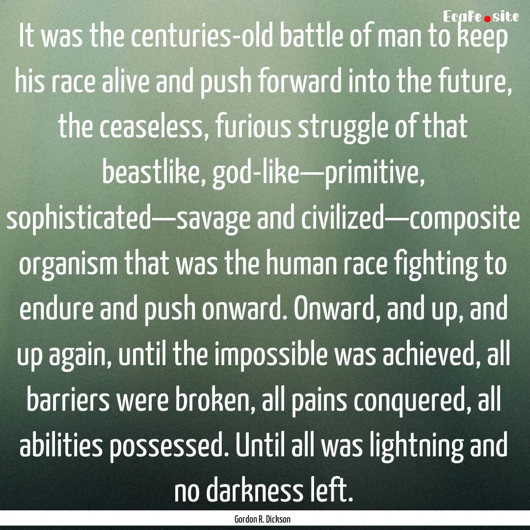 It was the centuries-old battle of man to.... : Quote by Gordon R. Dickson