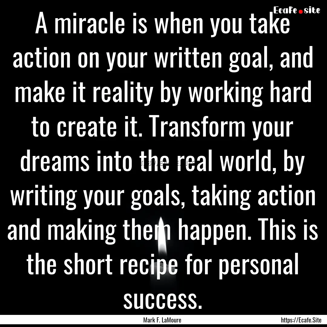 A miracle is when you take action on your.... : Quote by Mark F. LaMoure