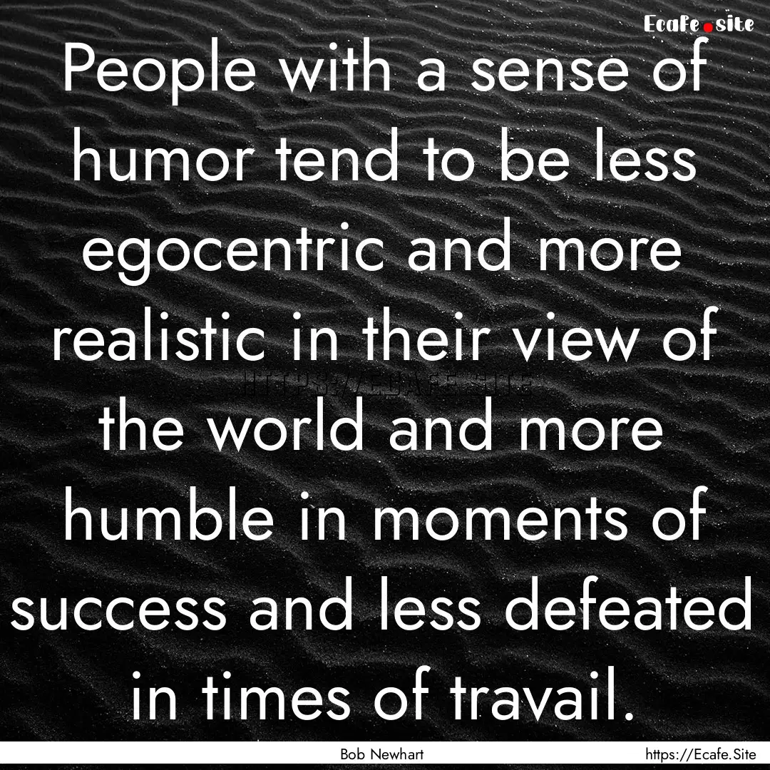 People with a sense of humor tend to be less.... : Quote by Bob Newhart