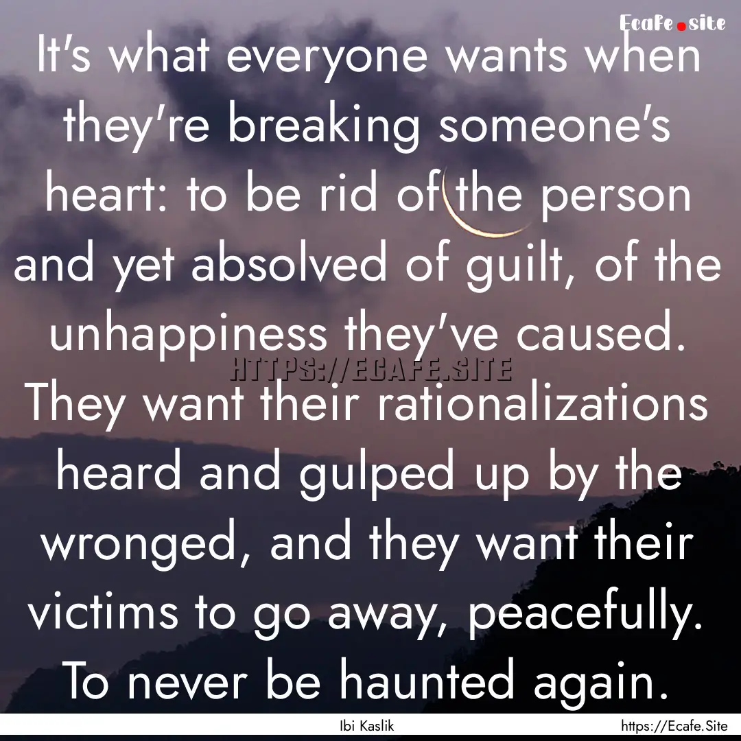 It's what everyone wants when they're breaking.... : Quote by Ibi Kaslik