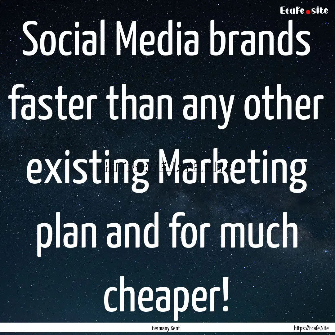 Social Media brands faster than any other.... : Quote by Germany Kent