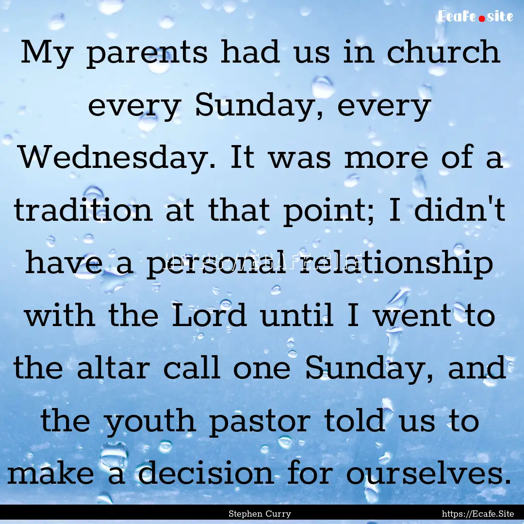 My parents had us in church every Sunday,.... : Quote by Stephen Curry