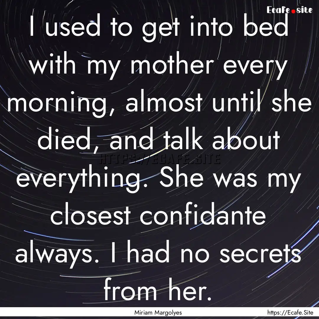 I used to get into bed with my mother every.... : Quote by Miriam Margolyes