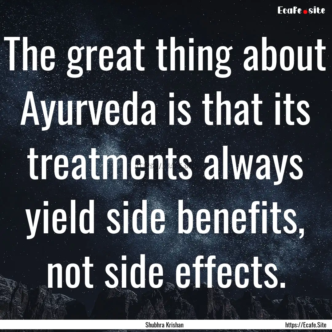 The great thing about Ayurveda is that its.... : Quote by Shubhra Krishan