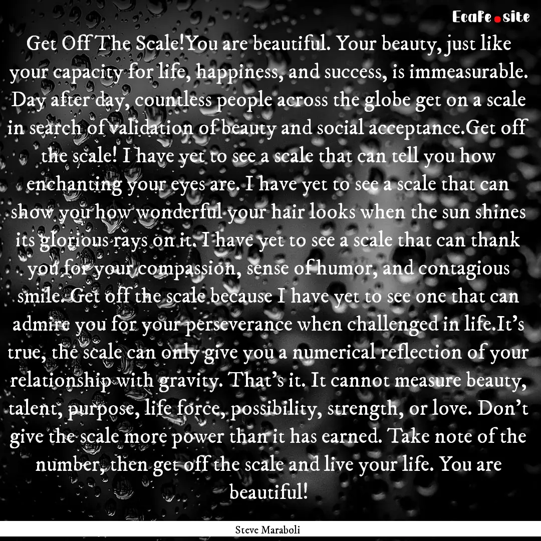 Get Off The Scale!You are beautiful. Your.... : Quote by Steve Maraboli