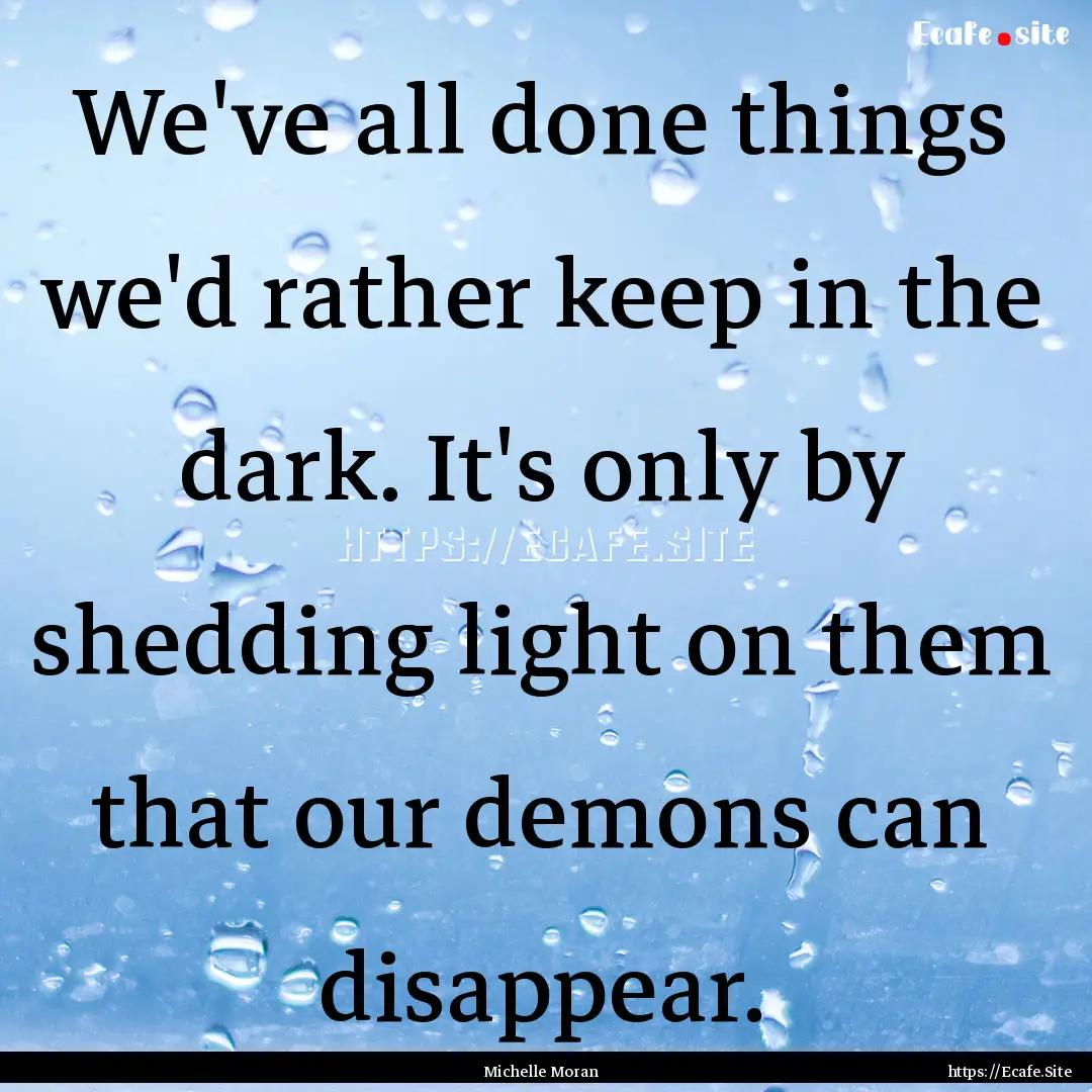 We've all done things we'd rather keep in.... : Quote by Michelle Moran