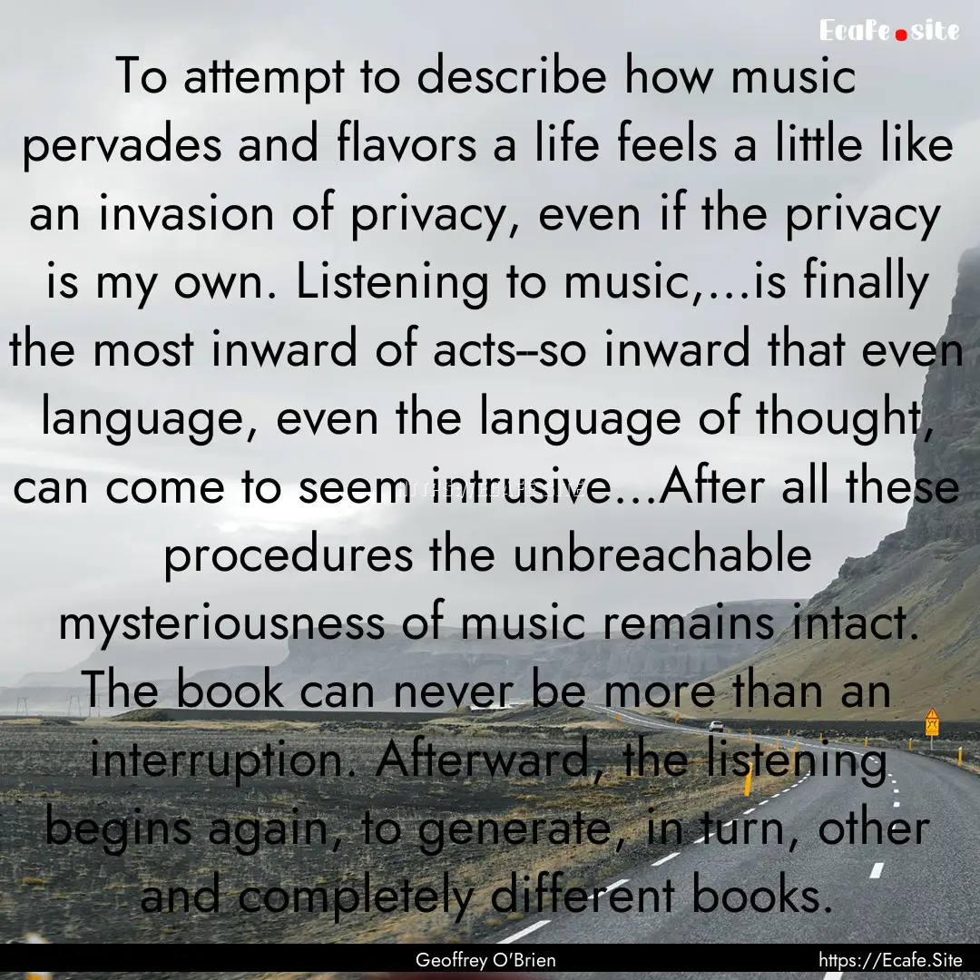 To attempt to describe how music pervades.... : Quote by Geoffrey O'Brien