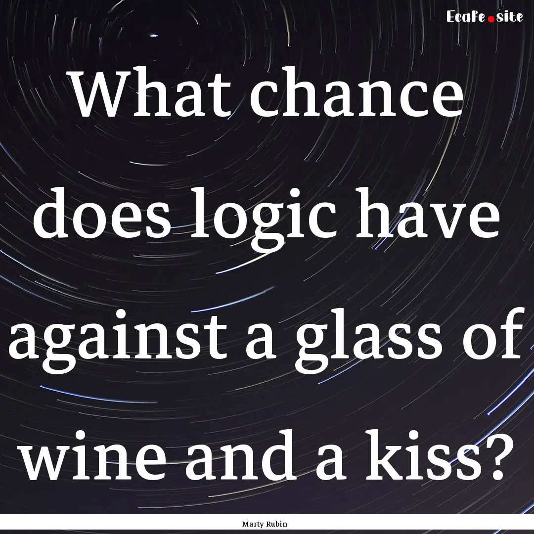 What chance does logic have against a glass.... : Quote by Marty Rubin