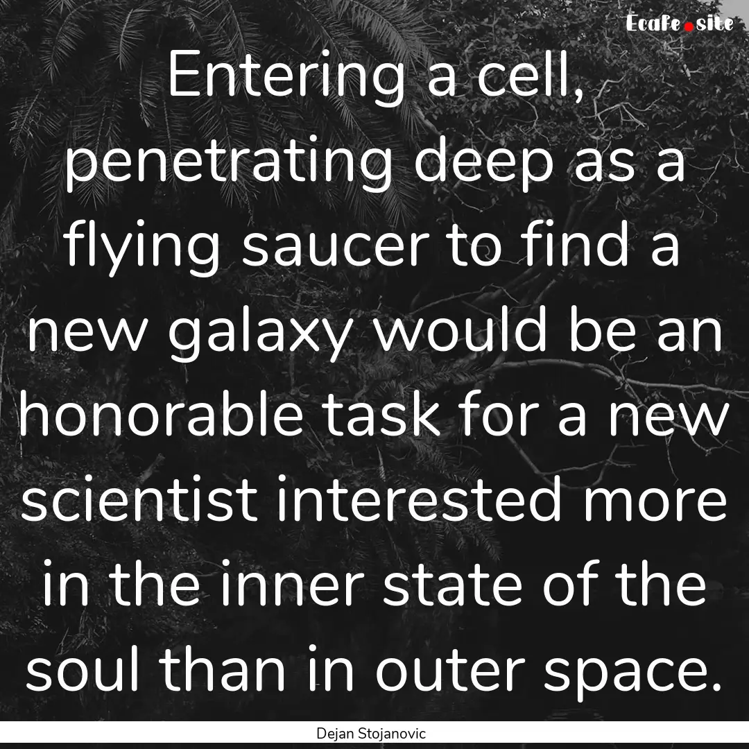 Entering a cell, penetrating deep as a flying.... : Quote by Dejan Stojanovic