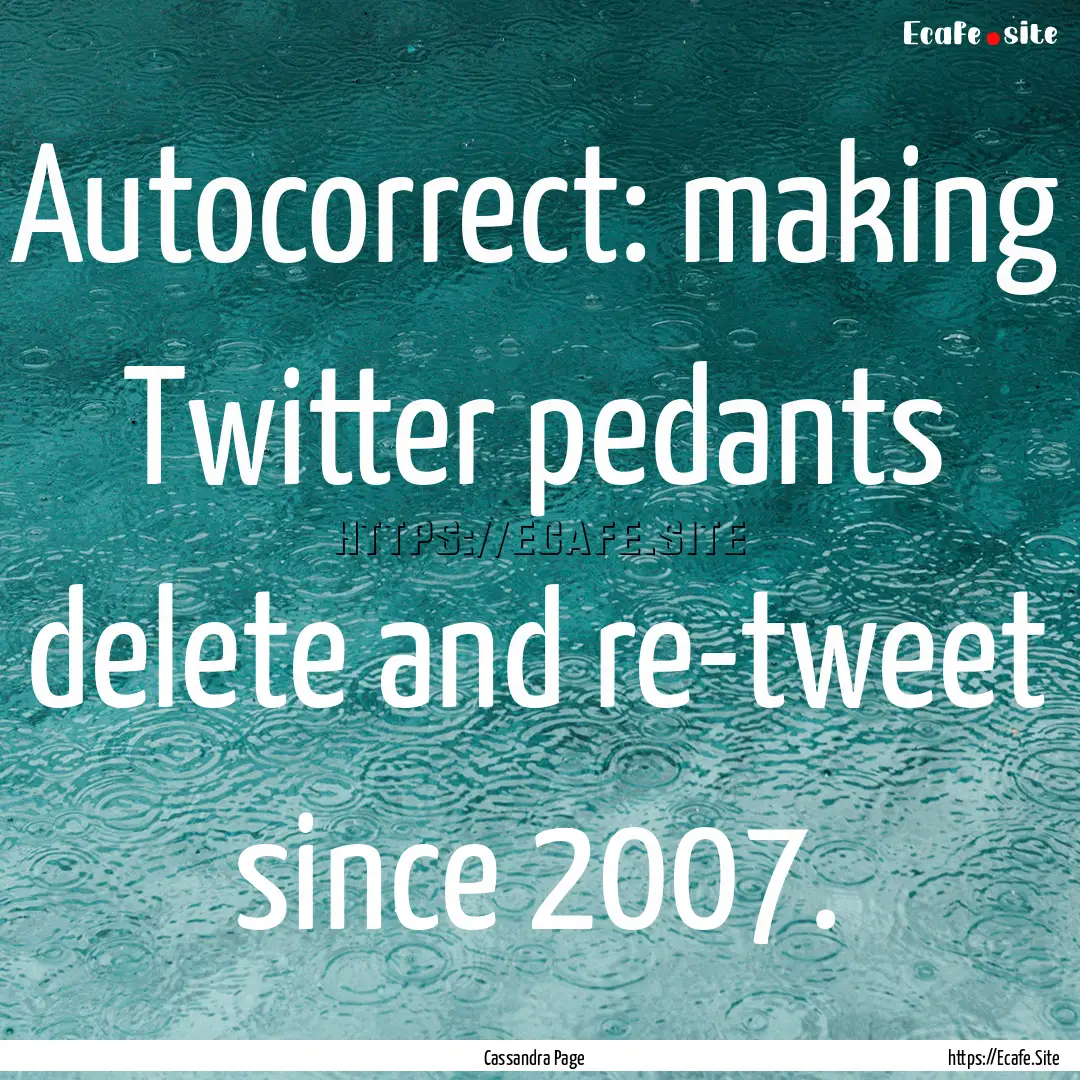 Autocorrect: making Twitter pedants delete.... : Quote by Cassandra Page