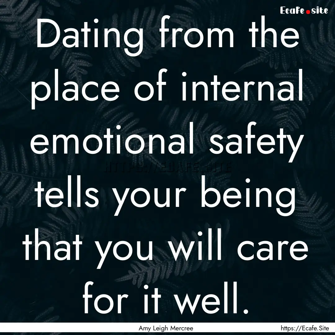 Dating from the place of internal emotional.... : Quote by Amy Leigh Mercree