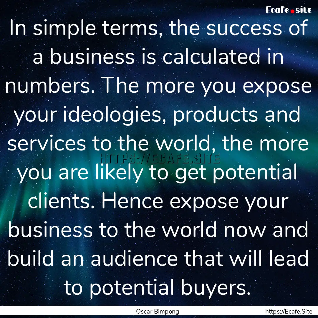 In simple terms, the success of a business.... : Quote by Oscar Bimpong