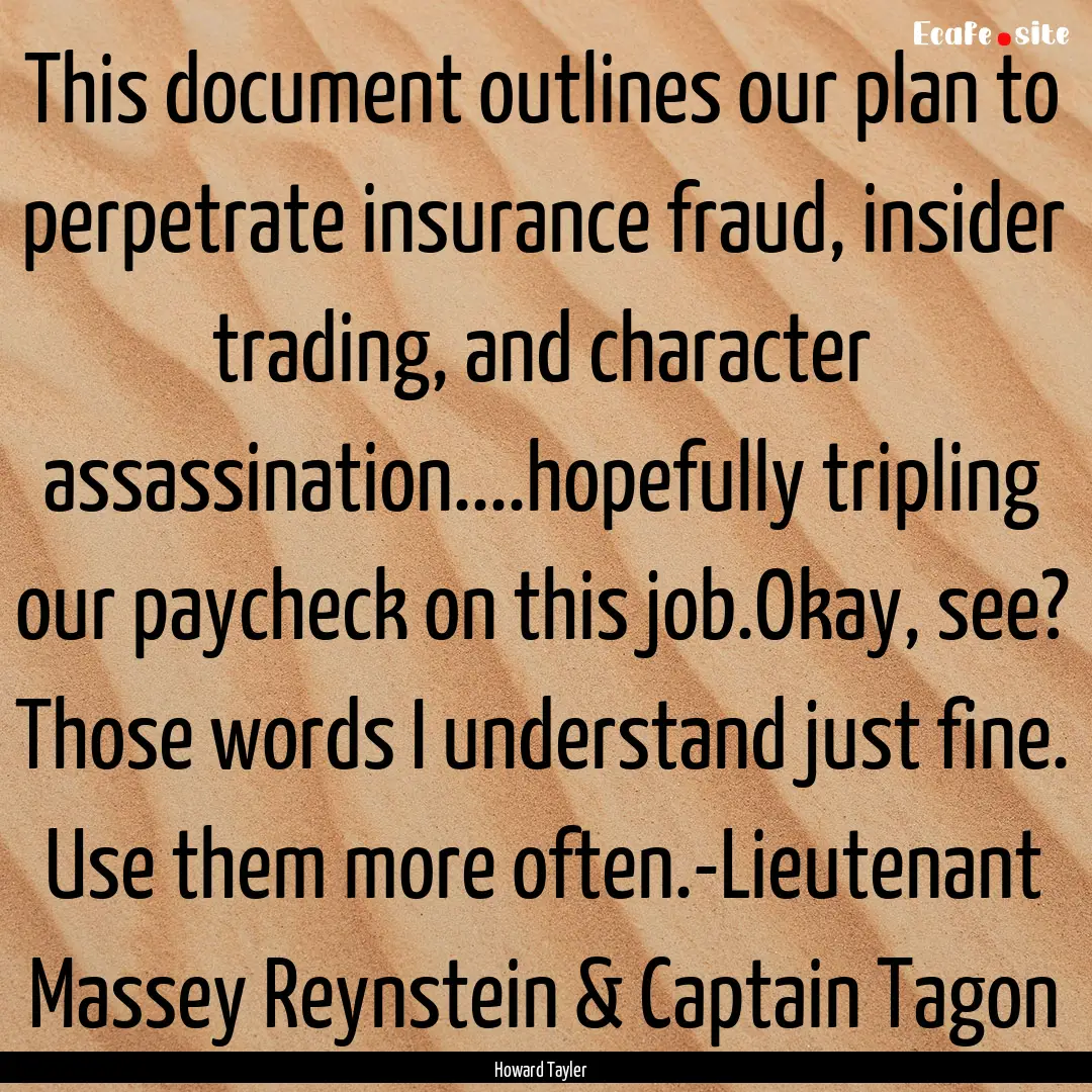 This document outlines our plan to perpetrate.... : Quote by Howard Tayler