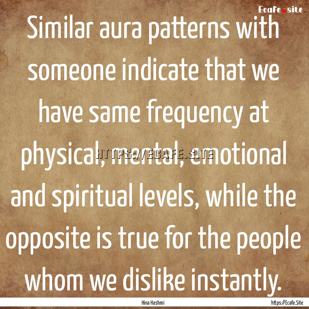 Similar aura patterns with someone indicate.... : Quote by Hina Hashmi