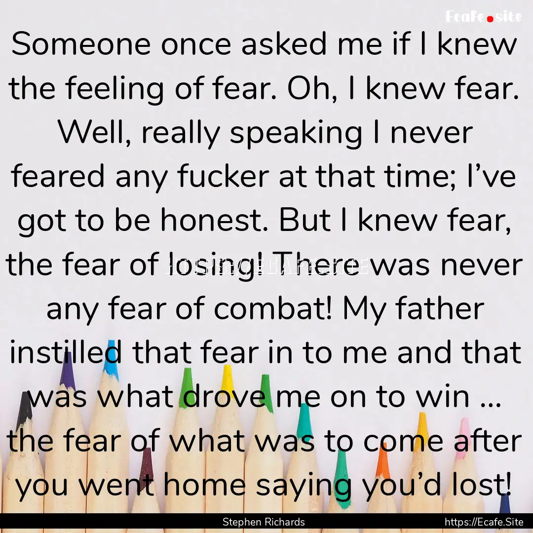 Someone once asked me if I knew the feeling.... : Quote by Stephen Richards