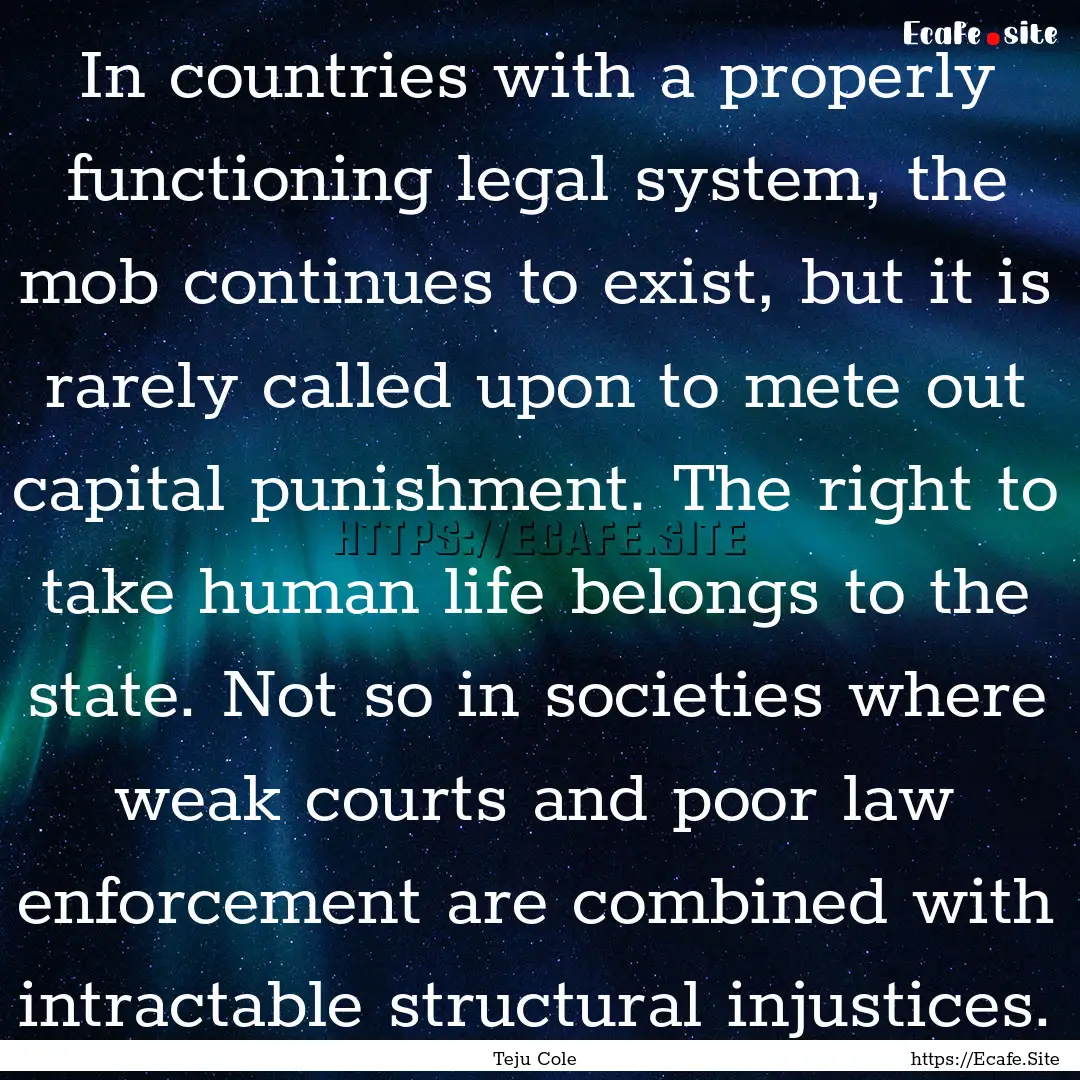 In countries with a properly functioning.... : Quote by Teju Cole