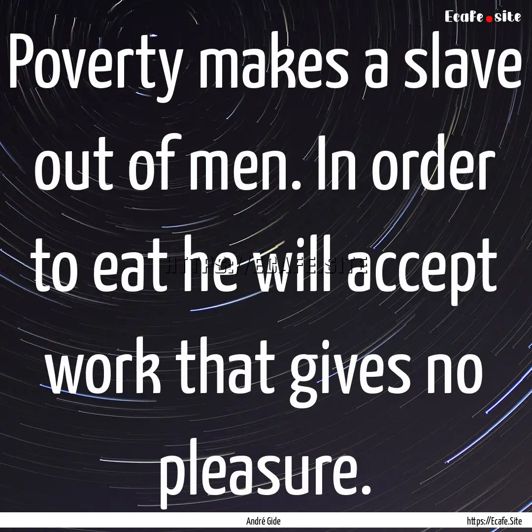 Poverty makes a slave out of men. In order.... : Quote by André Gide